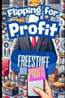 lipping for Profit: Turn Free Stuff Into Fast Cash: Beginner's Guide to Finding, Refurbishing, and Selling Free Items for Profit B0F2Z6M7S8 Book Cover