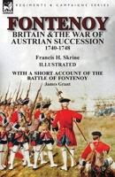 Fontenoy, Britain & The War of Austrian Succession, 1740-1748, With a Short Account of the Battle of Fontenoy 1782826459 Book Cover