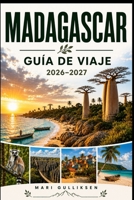 Madagascar Guía de viaje 2026-2027: Descubre fauna salvaje única, paisajes de baobabs, playas tropicales, cultura local y consejos prácticos para tu aventura en el Océano Índico. (Spanish Edition) B0HB7JM953 Book Cover