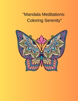 "Mandala Meditations: Coloring Serenity" B0CK3ZZKN2 Book Cover