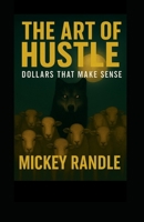 The Art of Hustle: Dollars That Make Sense B0FCHMQ3JS Book Cover