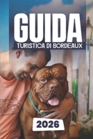 Guida Turistica Di Bordeaux 2026 B0FW4JYRF3 Book Cover