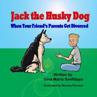 Jack the Husky Dog: When Your Friend's Parents Get Divorced 1612251226 Book Cover