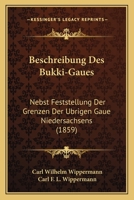 Beschreibung Des Bukki-Gaues: Nebst Feststellung Der Grenzen Der Ubrigen Gaue Niedersachsens (1859) 1168476666 Book Cover