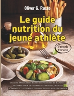 Le guide nutrition du jeune athlète: plus de 100 recettes riches en protéines et rapides à préparer pour développer les muscles, booster l’énergie et ... objectifs les jours de match (French Edition) B0GHGDFLRK Book Cover