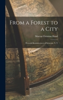 From a Forest to a City: Personal Reminiscences of Syracuse, N. Y 1166593797 Book Cover