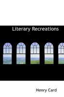Literary Recreations (Classic Reprint) 1343025702 Book Cover