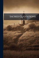 Sacred Quotations: or scripture themes and thoughts, as paraphrased by the poets 1174848499 Book Cover