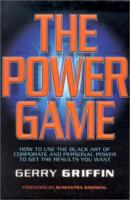 The Power Game: How to use the Black Art of Corporate and Personal Power to get the Results you want 1900961997 Book Cover