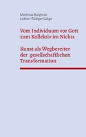 Vom Individuum vor Gott zum Kollektiv im Nichts - Kunst als Wegbereiter der gesellschaftlichen Transformation 3819296875 Book Cover
