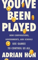 You've Been Played: How Corporations, Governments, and Schools Use Games to Control Us All 1541600177 Book Cover