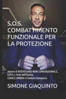 S.O.S. COMBATTIMENTO FUNZIONALE PER LA PROTEZIONE: Autore di BODYGUARD NON CONVENZIONALE, EXFIL-L'Arte dell'Uscita, CODICE OMBRA-Il Soldato Fantasma (Italian Edition) B0H85956XR Book Cover