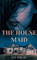 The House Maid: Two People, One Apartment, and a Love That Was Never Part of the Contract 8087657586 Book Cover