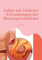 Leben mit Diabetes - Erkrankungen der Bauchspeicheldrüse: Umgang mit Diabetes, Leben ohne Bauchspeichel möglich, Funktionen des Organes (German Edition) 3757853849 Book Cover