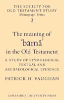 The Meaning of B Ma in the Old Testament: A Study of Etymological, Textual and Archaeological Evidence 0521104106 Book Cover