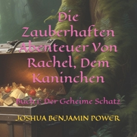 Die Zauberhaften Abenteuer Von Rachel, Dem Kaninchen (Buch 1) (Book 1 - German Edition): (Buch 1): Der Geheime Schatz (Die Zauberhaften Abenteuer Von ... Kleinkind – 4 Jahre) (Deutsche Ausgabe)) B0DSKNKV96 Book Cover