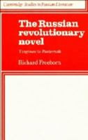 The Russian Revolutionary Novel: Turgenev to Pasternak (Cambridge Studies in Russian Literature): Turgenev to Pasternak (Cambridge Studies in Russian Literature) 0521317371 Book Cover