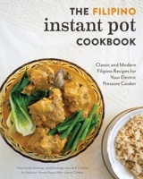 The Filipino Instant Pot Cookbook: Classic and Modern Filipino Recipes for Your Electric Pressure Cooker 1734124105 Book Cover