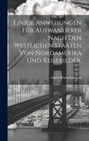 Einige Anweisungen für Auswanderer nach den westlichen Staaten von Nordamerika und Reisebilder. (German Edition) 1020204826 Book Cover