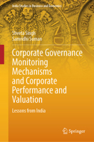 Corporate Governance Monitoring Mechanisms and Corporate Performance and Valuation: Lessons from India (India Studies in Business and Economics) 9819697352 Book Cover