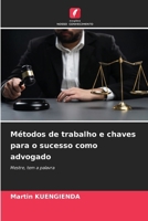 Métodos de trabalho e chaves para o sucesso como advogado (Portuguese Edition) 620756359X Book Cover