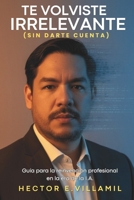 Te volviste IRRELEVANTE (sin darte cuenta): Guia para la reinvención Profesional en la Era de la IA (Spanish Edition) B0G8GVM7G7 Book Cover
