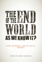 The End of the World as We Know It?: Crisis, Resistance, and the Age of Austerity 1849351864 Book Cover