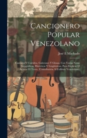 Cancionero popular venezolano: Cantares y corridos, galerones y glosas, con varias notas geográficas, históricas y lingüisticas, para explicar o ... al folklore venezolano) (Spanish Edition) 1019941308 Book Cover