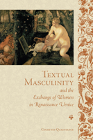 Textual Masculinity and the Exchange of Women in Renaissance Venice 1442649135 Book Cover