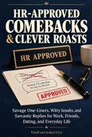 HR-Approved Comebacks & Clever Roasts: Savage One-Liners, Witty Insults, and Sarcastic Replies for Work, Friends, Dating, and Everyday Life B0HMP97DZF Book Cover
