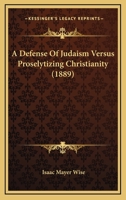 A defense of Judaism versus proselytizing Christianity 3744693406 Book Cover