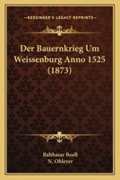 Der Bauernkrieg Um Weissenburg: Anno 1525 (1873) 116086182X Book Cover