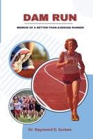 Dam Run: Memoir of a Better-Than-Average Runner 1955127395 Book Cover