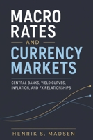 Macro Rates and Currency Markets: Central Banks, Yield Curves, Inflation, and FX Relationships B0GZ81F3PT Book Cover
