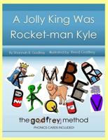 A Jolly King Was Rocket-Man Kyle: The Godfrey Method Phonics Cards Included 1723878006 Book Cover