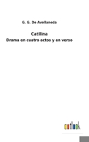 Catilina: Drama en cuatro actos y en verso 1146165137 Book Cover