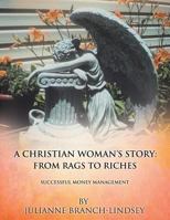 A Christian Woman's Story: From Rags to Riches 1628713275 Book Cover