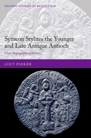 Symeon Stylites the Younger and Late Antique Antioch: From Hagiography to History 019286517X Book Cover