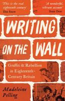 Writing on the Wall: Graffiti, Rebellion and the Making of Eighteenth-Century Britain 1800812000 Book Cover
