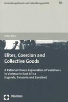Elites, Coercion and Collective Goods: A Rational Choice Explanation of Variations in Violence in East Africa (Uganda, Tanzania and Zanzibar) 3832960147 Book Cover