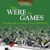 Those Were The Games: A Nostalgic Look at a Century of Great Football Matches 085733168X Book Cover