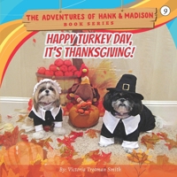 Happy Turkey Day, It's Thanksgiving! (THE ADVENTURES OF HANK AND MADISON) 1727760670 Book Cover