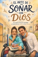 El arte de soñar con Dios: Un camino hacia la santidad a través de tus sueños y tus talentos (Spanish Edition) B0H6NH45GQ Book Cover