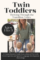 Twin Toddlers: Thriving Through the Transition Years: A Comprehensive Guide from a Mom of Five with Twin Expertise and Speech-Language Development Knowledge B0H24MLRTF Book Cover