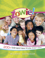 Zowie!: 200+ Ministries Kids Can Do 1596692227 Book Cover
