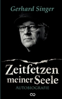 Zeitfetzen meiner Seele: Die Autobiografie von Gerhard Singer (German Edition) 3384811895 Book Cover