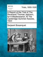 A Report of the Trial of The Reverend Thomas Jephson, for A Misdemeanor, At The Cambridge Summer Assizes, 1823 1275109608 Book Cover