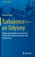 Turbulence―an Odyssey: Origins and Evolution of a Research Field at the Interface of Science and Engineering 3030914585 Book Cover