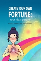Create your own fortune: Your ideal partner: A comic to open your mind and heart to the love of your life. Use Law of Attraction tools to attract the partner that you desire and yout truly deserve. B08WNY4Y6M Book Cover