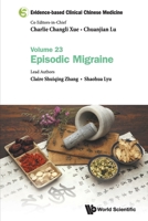 Evidence-Based Clinical Chinese Medicine - Volume 23: Episodic Migraine 9811235465 Book Cover